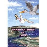 Three Fathers and Love by May, Alice, 9781503529038