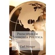 Principios de economa poltica / Principles of Political Economy by Menger, Carl; Bracho, Raul, 9781511519038