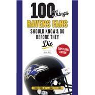 100 Things Ravens Fans Should Know & Do Before They Die by Butt, Jason; Wilson, Aaron, 9781600789038