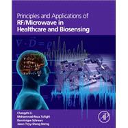 Principles and Applications of RF/Microwave in Healthcare and Biosensing by Tofighi, Mohammad-reza; Li, Changzhi; Schreurs, Dominique; Horng, Tzyy-sheng Jason, 9780128029039