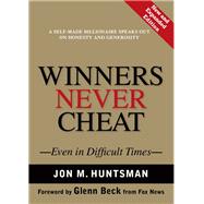 Winners Never Cheat   Even in Difficult Times, New and Expanded Edition by Huntsman, Jon, 9780137009039