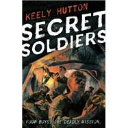 Secret Soldiers by Hutton, Keely, 9780374309039