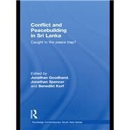 Conflict and Peacebuilding in Sri Lanka: Caught in the Peace Trap? by Goodhand; Jonathan, 9780415749039