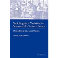 Sociolinguistic Variation in Seventeenth-Century France: Methodology and Case Studies by Wendy Ayres-Bennett, 9780521129039