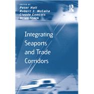 Integrating Seaports and Trade Corridors by Robert J. McCalla; Brian Slack, 9781315589039