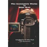The Incomplete Works of Mike Watt by Watt, Mike, 9781449549039