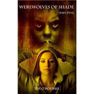 Werewolves of Shade by O'Rourke, Tim, 9781511989039