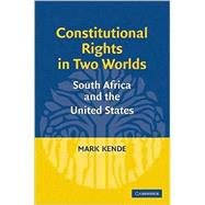 Constitutional Rights in Two Worlds: South Africa and the United States by Mark S. Kende, 9780521879040