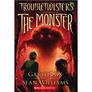 Troubletwisters Book 2: The Monster by Nix, Garth; Williams, Sean, 9780545259040