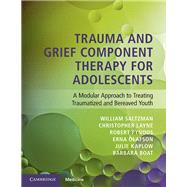 Trauma and Grief Component Therapy for Adolescents by Saltzman, William; Layne, Christopher M.; Pynoos, Robert; Olafson, Erna; Kaplow, Julie, 9781107579040