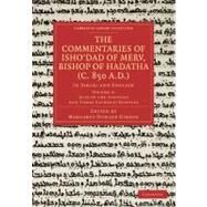The Commentaries of Isho'dad of Merv, Bishop of Hadatha C. 850 A.d. by Gibson, Margaret Dunlop, 9781108019040