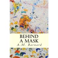 Behind a Mask by Barnard, A. M., 9781502589040