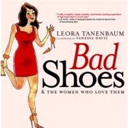 Bad Shoes & The Women Who Love Them by Tanenbaum, Leora; Davis, Vanessa, 9781583229040