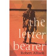 The Letter Bearer A Novel by Allison, Robert, 9781619029040