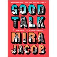 Good Talk A Memoir in Conversations by Jacob, Mira, 9780399589041
