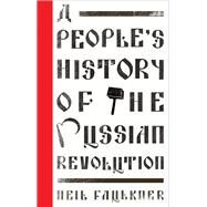 A People's History of the Russian Revolution by Faulkner, Neil, 9780745399041
