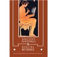 Ancient Rhetorics and Digital Networks by Kennerly, Michele; Pfister, Damien Smith, 9780817359041