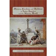 Slavery, Freedom, and Abolition in Latin America and the Atlantic World by Schmidt-Nowara, Christopher, 9780826339041