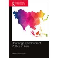 Routledge Handbook of Politics in Asia by Hua; Shiping, 9781138639041