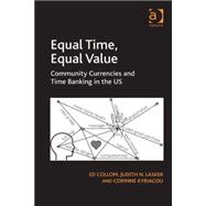 Equal Time, Equal Value: Community Currencies and Time Banking in the US by Collom,Ed, 9781409449041