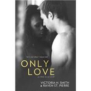 Only Love by Smith, Victoria H.; St. Pierre, Raven, 9781502889041