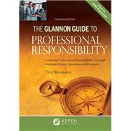Glannon Guide to Professional Responsibility Learning Professional Responsibility Through Multiple-Choice Questions and Analysis by Stevenson, Dru, 9781543859041