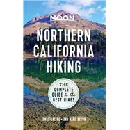 Moon Northern California Hiking The Complete Guide to the Best Hikes by Stienstra, Tom; Brown, Ann Marie, 9781640499041