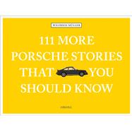 111 More Porsche Stories That You Should Know by Muller, Wilfried, 9783740809041