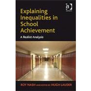 Explaining Inequalities in School Achievement: A Realist Analysis by Nash,Roy;Lauder,Hugh, 9780754679042