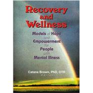 Recovery and Wellness: Models of Hope and Empowerment for People with Mental Illness by Brown; Catana, 9780789019042