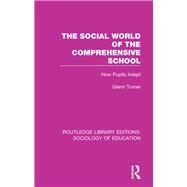 The Social World of the Comprehensive School: How Pupils Adapt by Turner,Glenn, 9781138629042