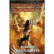 The Time Of Troubles I by Harry Turtledove, 9781416509042