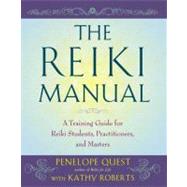 The Reiki Manual A Training Guide for Reiki Students, Practitioners, and Masters by Quest, Penelope; Roberts, Kathy, 9781585429042