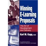 Winning E-Learning Proposals The Art of Development and Delivery by Kapp, Karl, 9781932159042