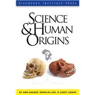 Science and Human Origins by Gauger, Ann; Axe, Douglas; Luskin, Casey, 9781936599042