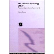 The Cultural Psychology of Self: Place, Morality and Art in Human Worlds by Benson,Ciaran, 9780415089043