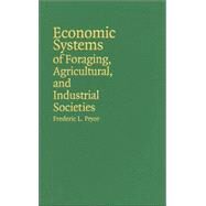 Economic Systems of Foraging, Agricultural, and Industrial Societies by Frederic L. Pryor, 9780521849043
