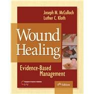Wound Healing Evidence-Based Management by McCulloch, Joseph; Kloth, Luther C., 9780803619043