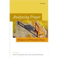 Analyzing Prayer Theological and Philosophical Essays by Crisp, Oliver D.; Arcadi, James M.; Wessling, Jordan, 9780192859044