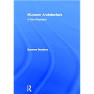 Museum Architecture: A New Biography by Macleod; Suzanne, 9780415529044