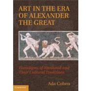 Art in the Era of Alexander the Great: Paradigms of Manhood and their Cultural Traditions by Ada Cohen, 9780521769044