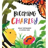 Becoming Charley by DiPucchio, Kelly; Wise, Loveis, 9780593429044
