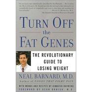 Turn Off the Fat Genes The Revolutionary Guide to Losing Weight by Barnard, Neal, 9780609809044