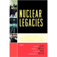 Nuclear Legacies Communication, Controversy, and the U.S. Nuclear Weapons Complex by Taylor, Bryan C.; Kinsella, William J.; Depoe, Stephen P.; Metzler, Maribeth S.; Hamilton, Jennifer Duffield; Krupar, Jason N.; McNamara, Laura A.; Morgan, Eric L.; Mullen, Jay; Peterson, Tarla Rai, 9780739119044