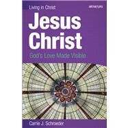 Jesus Christ: God's Love Made Visible by Schroeder, Carrie J., 9780884899044