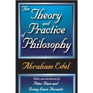 The Theory and Practice of Philosophy by Edel,Abraham, 9781138539044