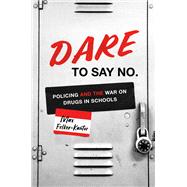 DARE to Say No by Max Felker-Kantor, 9781469679044