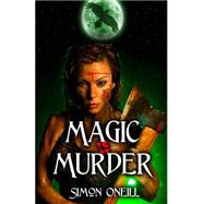 Magic Is Murder by Oneill, Simon; Oneill, Shirley Anne; Symonds, Adele, 9781508419044