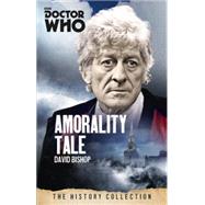 Doctor Who: Amorality Tale by BISHOP, DAVID, 9781849909044