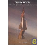 Sierra Hotel : Flying Airforce Fighters in the Decade After Vietnam by Anderegg, C. R.; Hallion, Richard P., 9781931839044